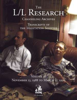 The L/L Research Channeling Archives - Volume 10 de Carla L. Rueckert