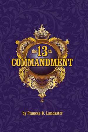 The 13th Commandment: Realizing the Christ, One in All de Frances B. Lancaster