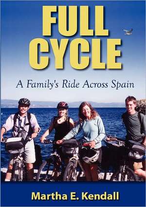 Full Cycle, a Family's Ride Across Spain de Martha E. Kendall