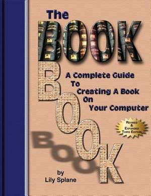 The Bookbook: A Complete Guide to Creating a Book on Your Computer de Lily Splane