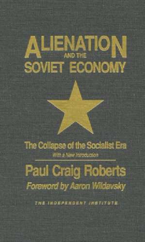 Alienation and the Soviet Economy: The Collapse of the Socialist Era de Paul C. Roberts