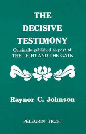 The Decisive Testimony de Raynor C. Johnson