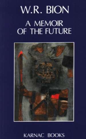 A Memoir of the Future de Wilfred R. Bion