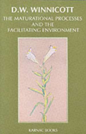 The Maturational Processes and the Facilitating Environment: Studies in the Theory of Emotional Development de Donald W. Winnicott