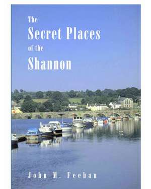 Secret Places of the Shannon: Studies in Irish History, 1845-52 de John M. Feehan