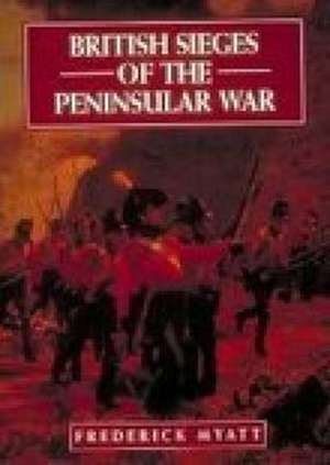 British Sieges of the Peninsular War de Frederick Myatt