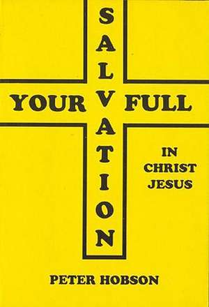 Your Full Salvation in Jesus Christ de Peter Hobson