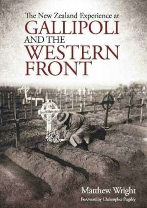 The New Zealand Experience at Gallipoli & the Western Front de Matthew Wright