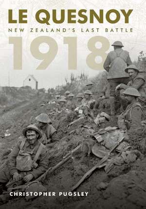 Le Quesnoy 1918: New Zealand's Last Battle de Christopher Pugsley