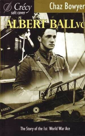 Albert Ball vc: The British Pacific Fleet, 1944-45 de Chaz Bowyer