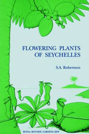 Flowering Plants of Seychelles de S. A. Robertson