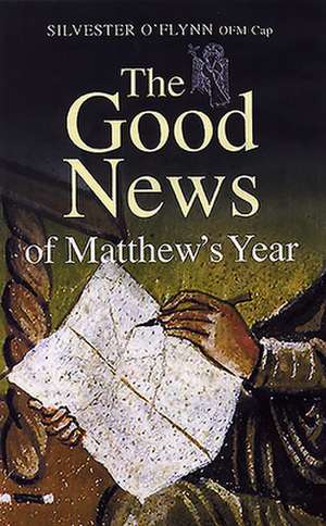 The Good News of Matthew's Year de Silvester O'Flynn