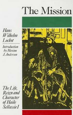 The Mission: The Life, Reign and Character of Haile Sellassie I de Hans Wilhelm Lockot