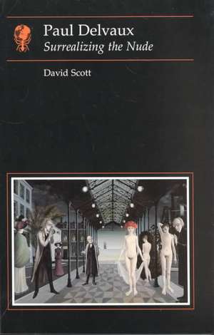 Paul Delvaux: Surrealizing the Nude de David Scott