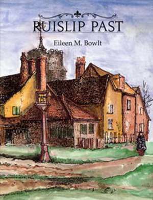 Ruislip Past de Eileen M. Bowlt