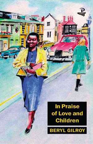 In Praise of Love and Children de Beryl Gilroy