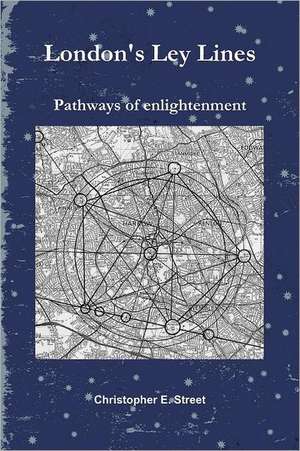 London's Ley Lines Pathways of Enlightenment de Christopher Street