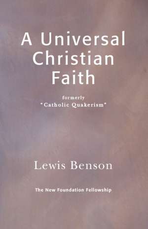 A Universal Christian Faith de Lewis Benson