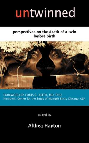 Untwinned: Perspectives on the Death of a Twin Before Birth de A. M. Hayton