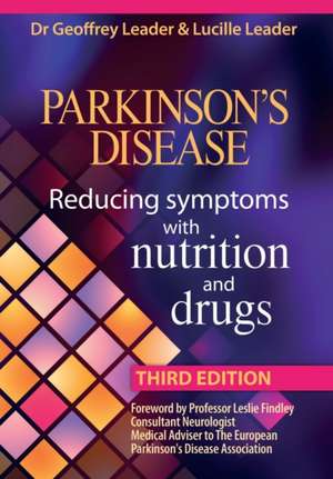 Parkinsons Disease Reducing Symptoms with Nutrition and Drugs. Revised Edition: The Barlow Lectures on Dante Delivered at University College London, 17-18 March 2005 de Geoffrey Leader