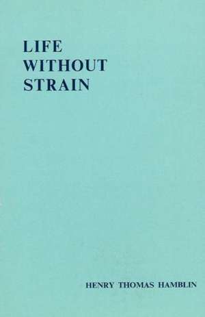 Life without Strain: Third Edition de Henry Thomas Hamblin