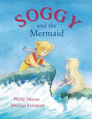 Soggy and the Mermaid de Phillip Moran