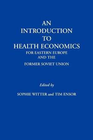 An Introduction to Health Economics for Eastern Europe and the Former Soviet Union de Sophie Witter