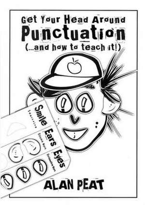 Get Your Head Around Punctuation (... and How to Teach It!) de Alan Peat