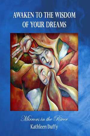 Awaken to the Wisdom of Your Dreams de Kathleen Duffy