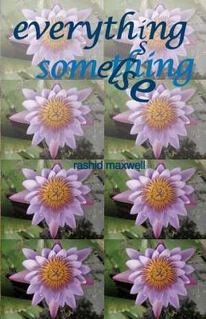 Everything Is Something Else de Rashid Maxwell