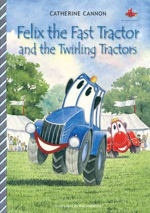 Felix the Fast Tractor and the Twirling Tractors de Catherine Cannon