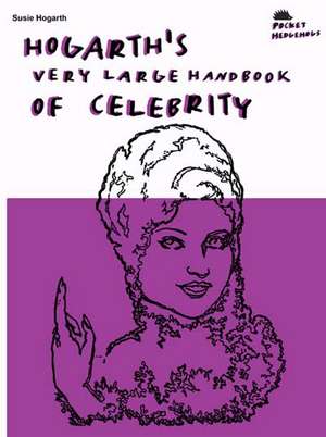 Hogarth's Very Large Handbook Of Celebrity de Susie Hogarth