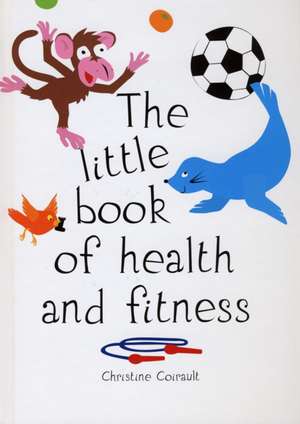 The Little Book of Health and Fitness de Christine Coirault