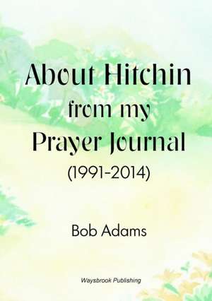 About Hitchin from My Prayer Journal (1991-2014)