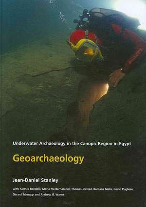 Geoarchaeology: Underwater Archaeology in the Canopic Region in Egypt de Jean-Daniel Stanley