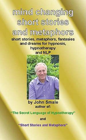 Mind Changing Short Stories & Metaphors de John Smale