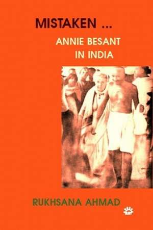 Mistaken: Annie Besant in India de Rukhsana Ahmad