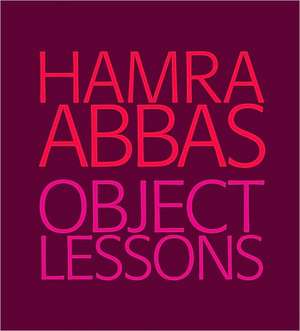 Hamra Abbas: Object Lessons de Anna Sloan