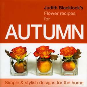 Judith Blacklock's Flower Recipes for Autumn de JUDITH BLACKLOCK