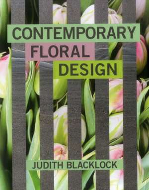 Contemporary Floral Design de Judith Blacklock