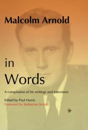 Malcolm Arnold in Words de Paul Harris