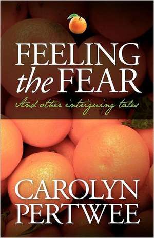 Feeling the Fear de Carolyn Pertwee