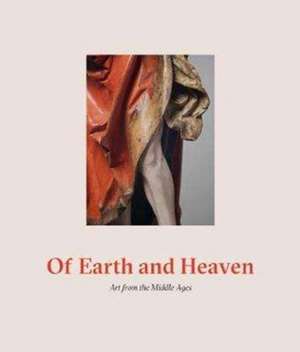 Of Earth and Heaven: Art from the Middle Ages de Matthew Reeves