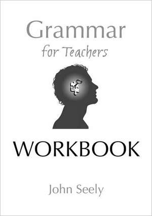 Grammar for Teachers Workbook de John Seely