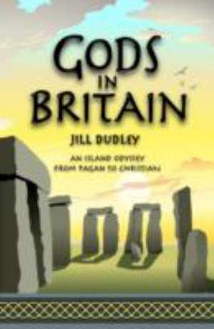 Gods in Britain de Jill Dudley