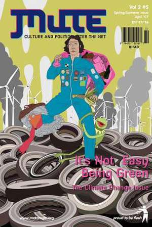 Mute Magazine - Vol 2 #5, It's Not Easy Being Green de Mute Publishing