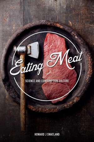 Eating Meat: Science and Consumption Culture de Howard J. Swatland