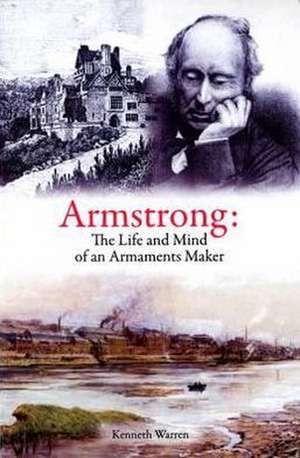 Armstrong: The Life and Mind of an Armaments Maker de Kenneth Warren