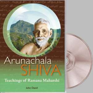 Arunachala Shiva: The Teachings of Sri Ramana Maharshi de John David