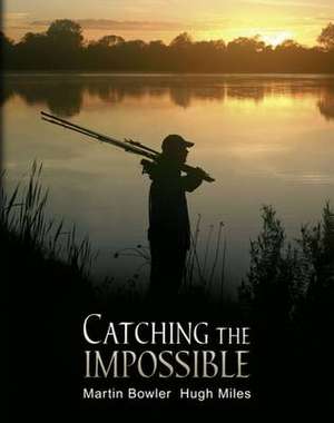 Catching the Impossible de Hugh Miles